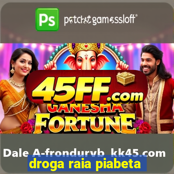 droga raia piabeta